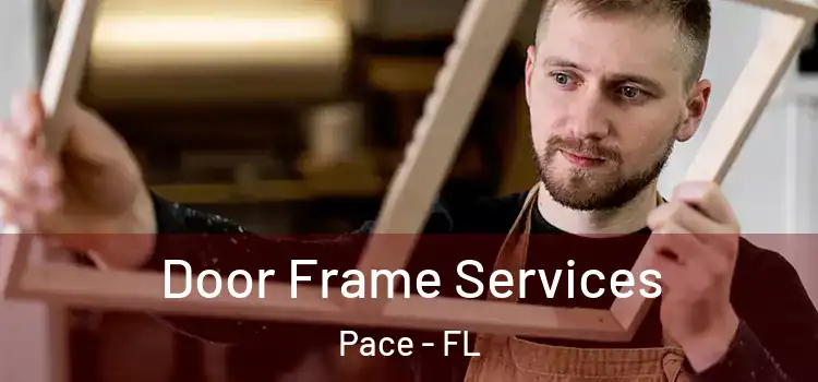  Door Frame Services Pace - FL
